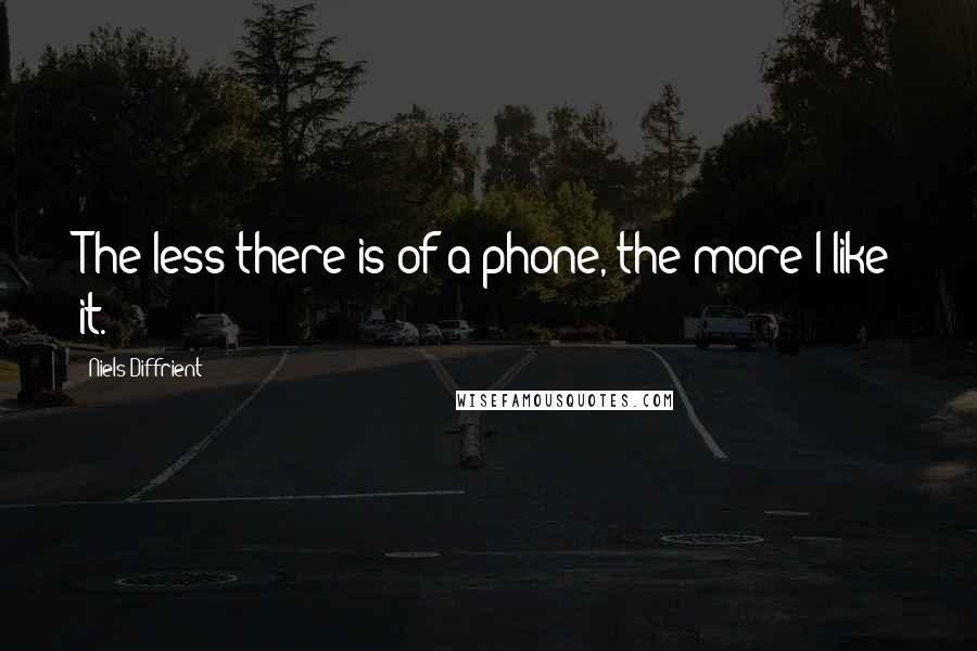 Niels Diffrient Quotes: The less there is of a phone, the more I like it.