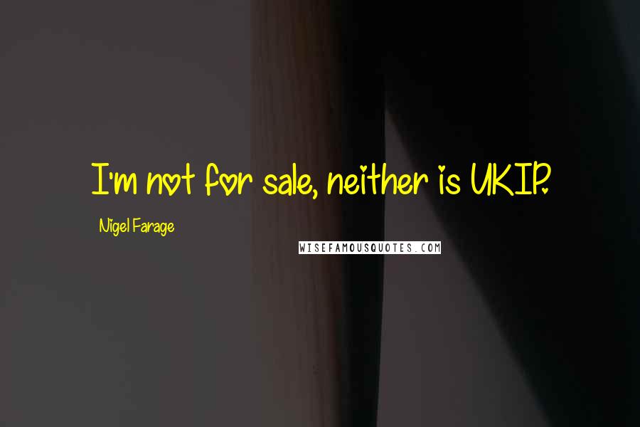 Nigel Farage Quotes: I'm not for sale, neither is UKIP.