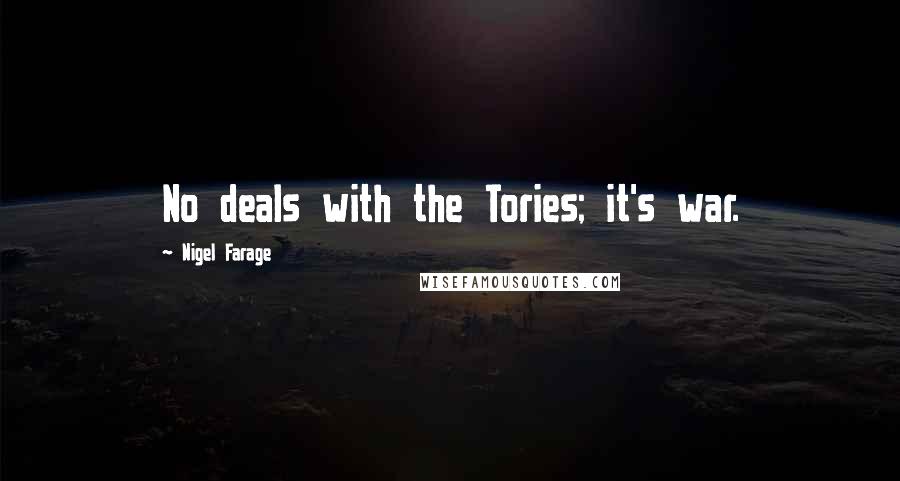 Nigel Farage Quotes: No deals with the Tories; it's war.