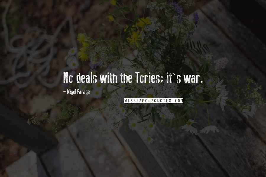 Nigel Farage Quotes: No deals with the Tories; it's war.