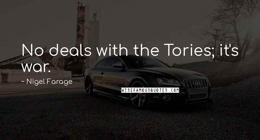 Nigel Farage Quotes: No deals with the Tories; it's war.
