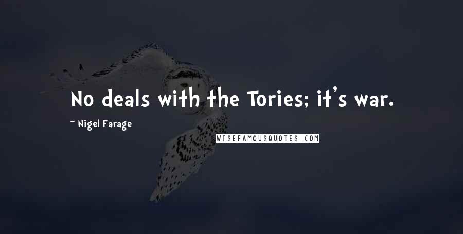 Nigel Farage Quotes: No deals with the Tories; it's war.