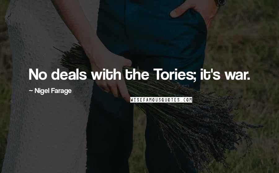 Nigel Farage Quotes: No deals with the Tories; it's war.