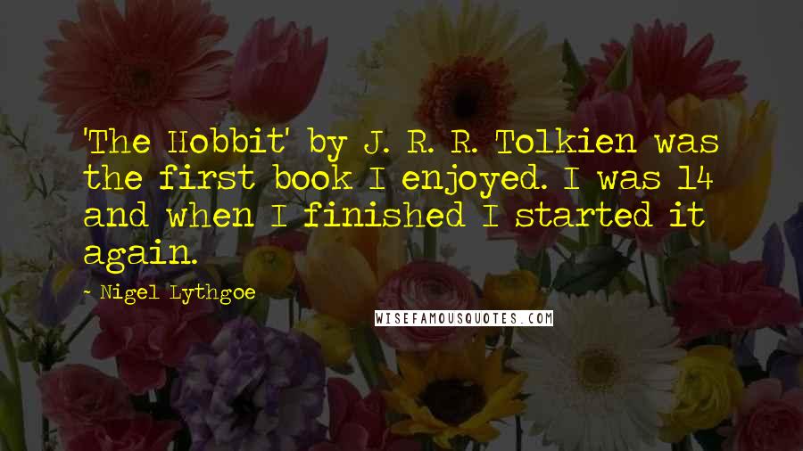 Nigel Lythgoe Quotes: 'The Hobbit' by J. R. R. Tolkien was the first book I enjoyed. I was 14 and when I finished I started it again.