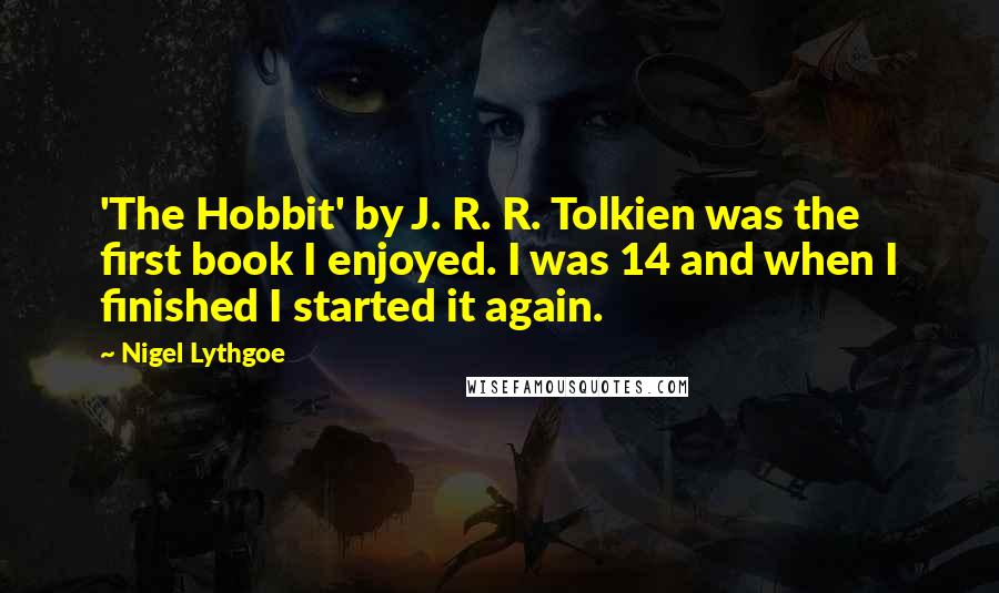 Nigel Lythgoe Quotes: 'The Hobbit' by J. R. R. Tolkien was the first book I enjoyed. I was 14 and when I finished I started it again.