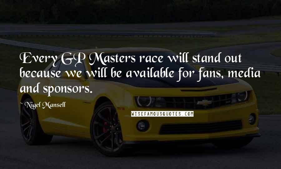 Nigel Mansell Quotes: Every GP Masters race will stand out because we will be available for fans, media and sponsors.