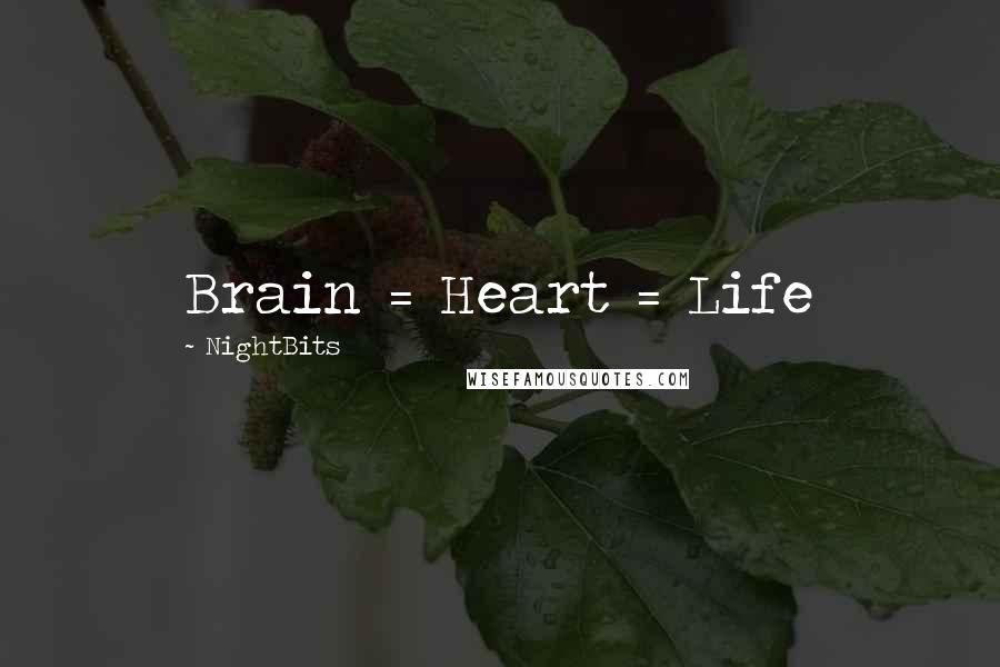 NightBits Quotes: Brain = Heart = Life