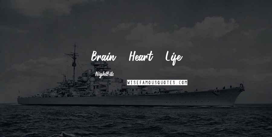 NightBits Quotes: Brain = Heart = Life