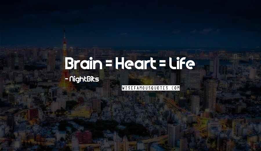 NightBits Quotes: Brain = Heart = Life