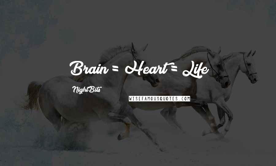 NightBits Quotes: Brain = Heart = Life