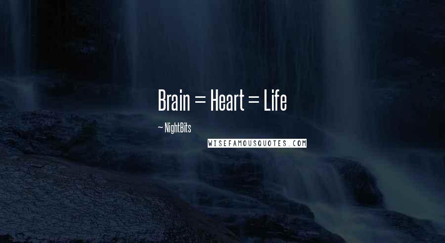 NightBits Quotes: Brain = Heart = Life