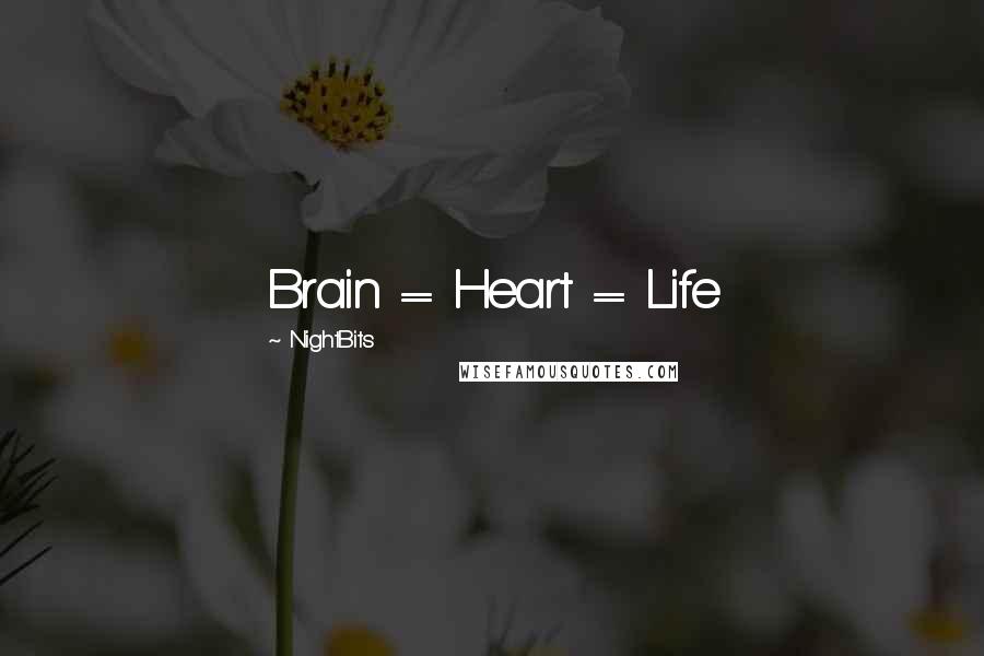 NightBits Quotes: Brain = Heart = Life