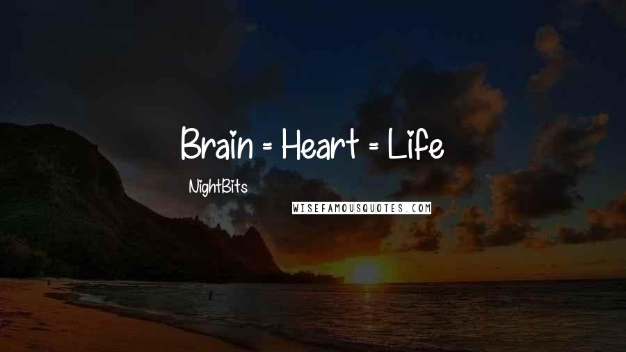 NightBits Quotes: Brain = Heart = Life