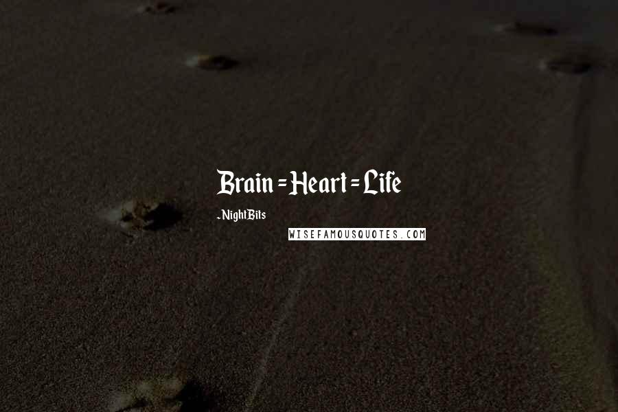 NightBits Quotes: Brain = Heart = Life