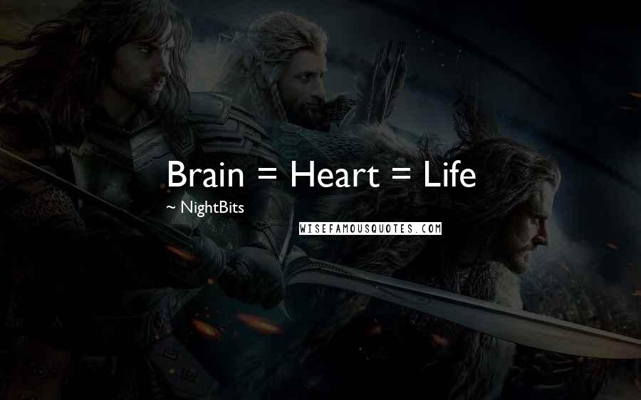 NightBits Quotes: Brain = Heart = Life