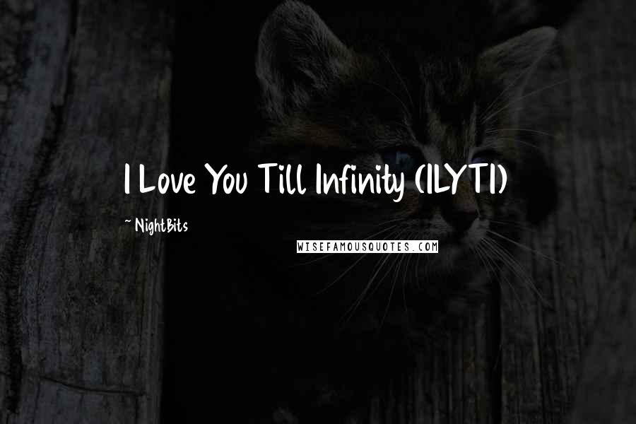 NightBits Quotes: I Love You Till Infinity (ILYTI)