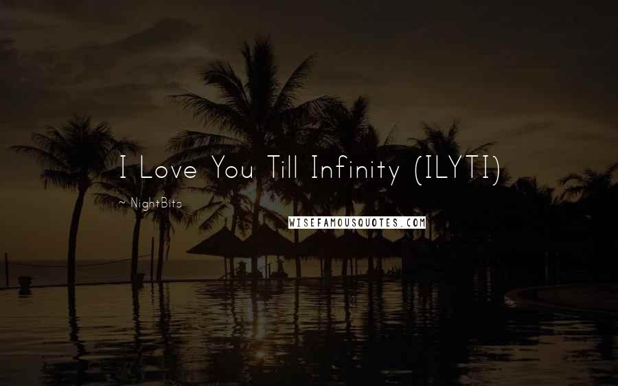 NightBits Quotes: I Love You Till Infinity (ILYTI)