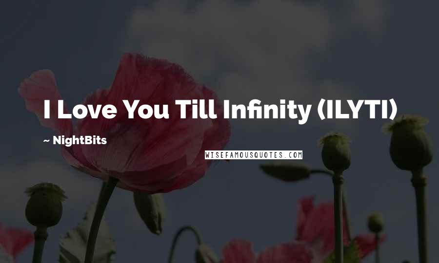 NightBits Quotes: I Love You Till Infinity (ILYTI)