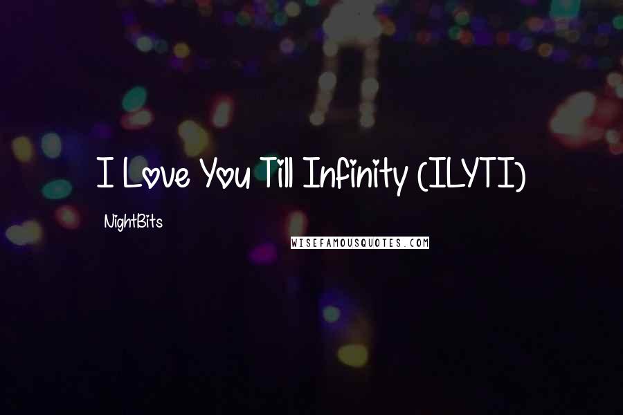 NightBits Quotes: I Love You Till Infinity (ILYTI)