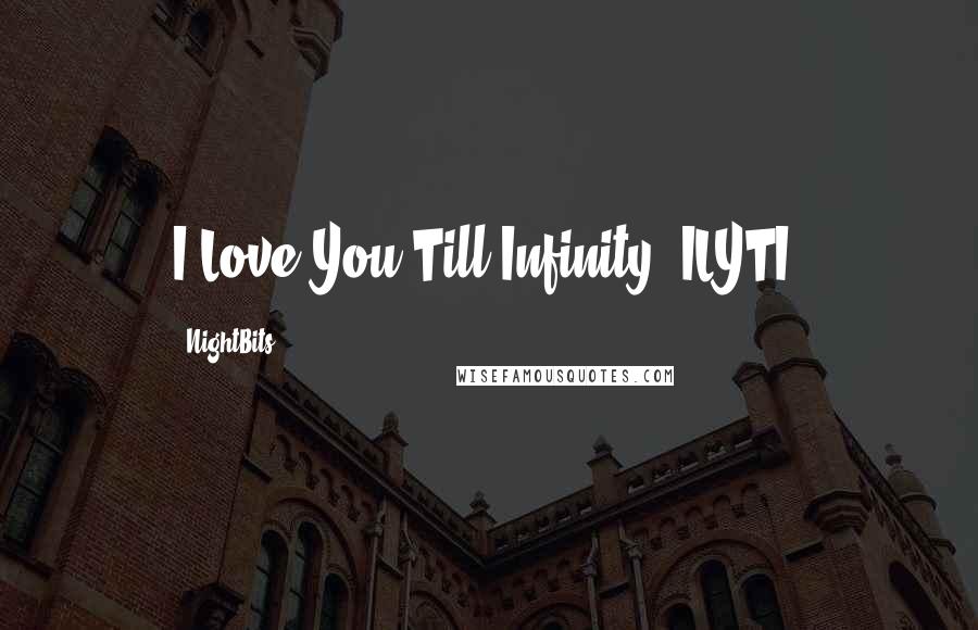 NightBits Quotes: I Love You Till Infinity (ILYTI)