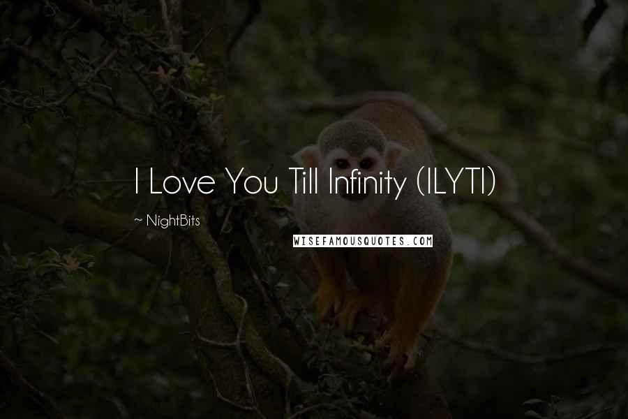 NightBits Quotes: I Love You Till Infinity (ILYTI)