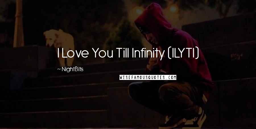 NightBits Quotes: I Love You Till Infinity (ILYTI)