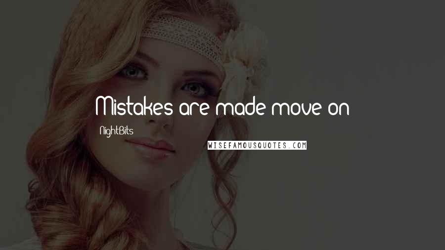 NightBits Quotes: Mistakes are made move on