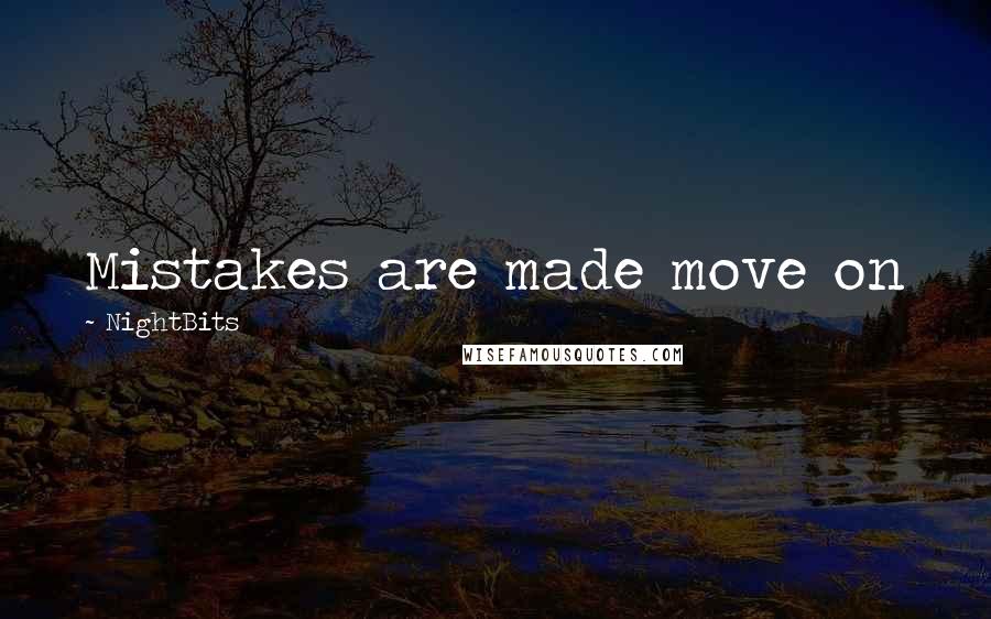 NightBits Quotes: Mistakes are made move on