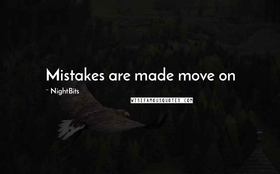 NightBits Quotes: Mistakes are made move on