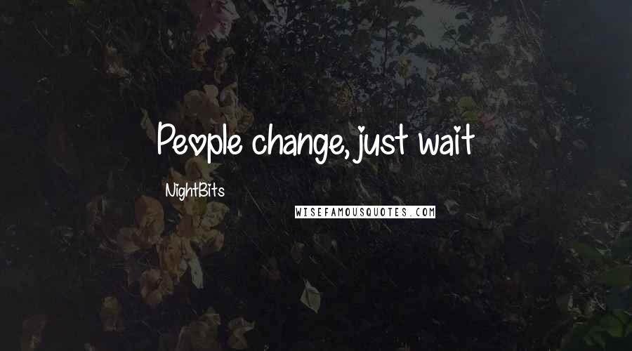 NightBits Quotes: People change, just wait