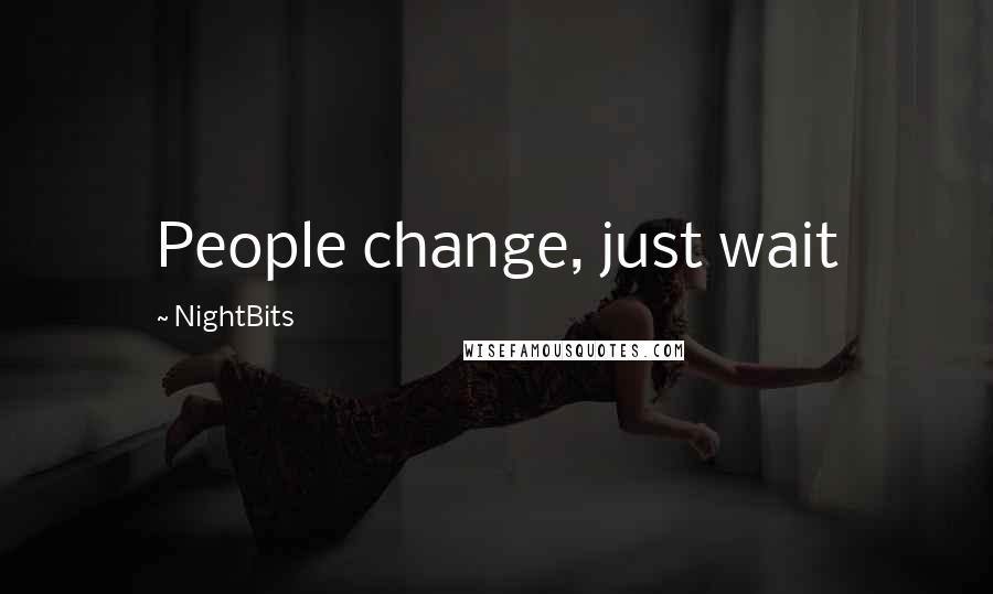 NightBits Quotes: People change, just wait