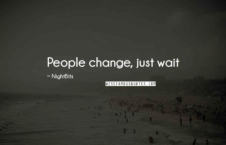 NightBits Quotes: People change, just wait