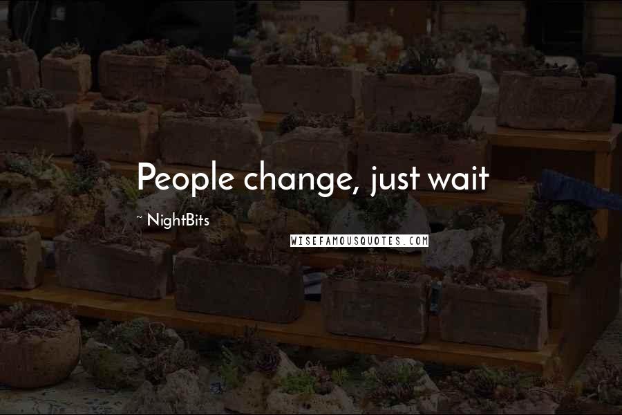 NightBits Quotes: People change, just wait