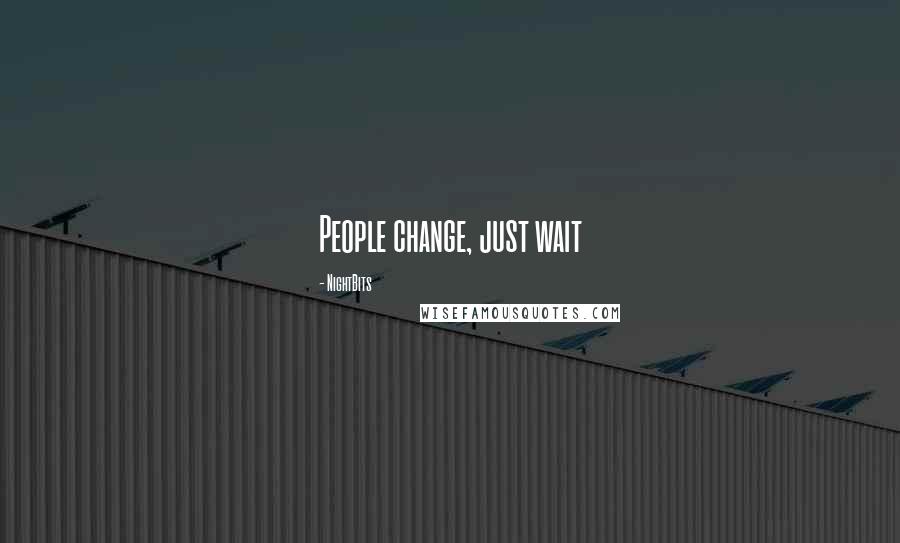 NightBits Quotes: People change, just wait