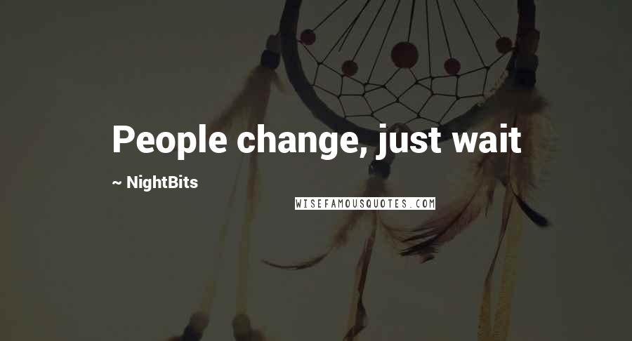 NightBits Quotes: People change, just wait