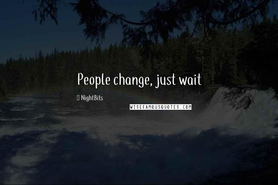 NightBits Quotes: People change, just wait
