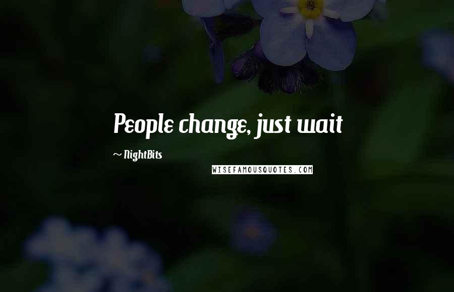 NightBits Quotes: People change, just wait