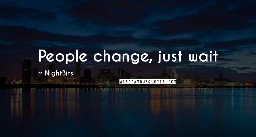 NightBits Quotes: People change, just wait