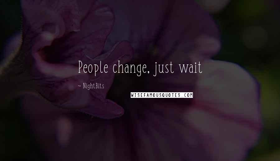 NightBits Quotes: People change, just wait