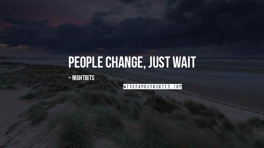 NightBits Quotes: People change, just wait