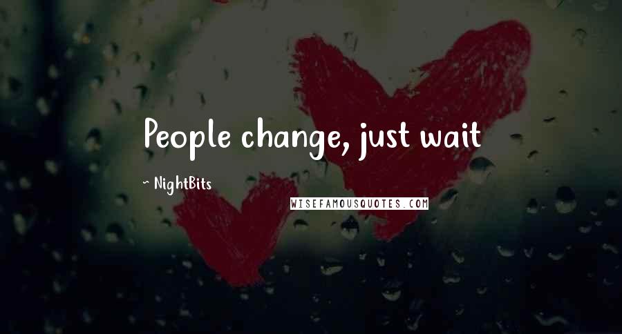 NightBits Quotes: People change, just wait