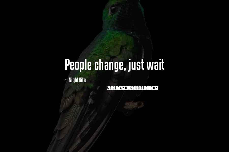 NightBits Quotes: People change, just wait