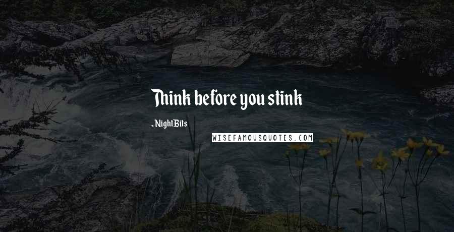 NightBits Quotes: Think before you stink