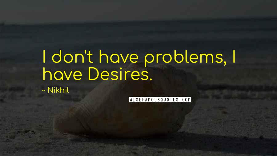 Nikhil Quotes: I don't have problems, I have Desires.