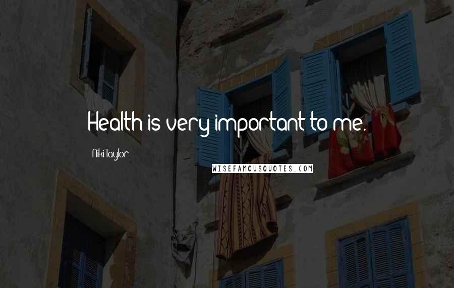 Niki Taylor Quotes: Health is very important to me.