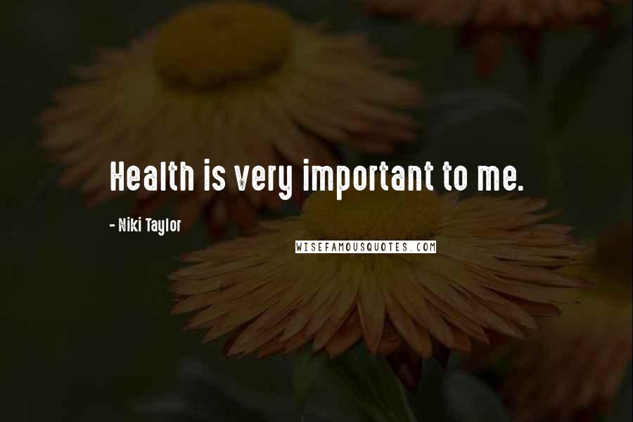 Niki Taylor Quotes: Health is very important to me.