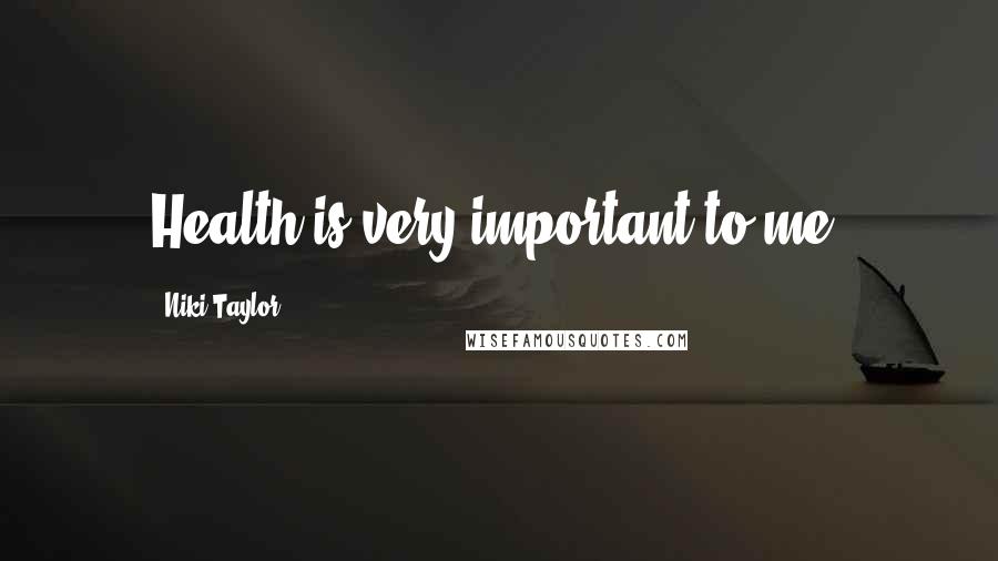 Niki Taylor Quotes: Health is very important to me.