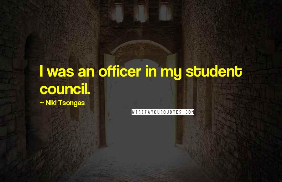 Niki Tsongas Quotes: I was an officer in my student council.