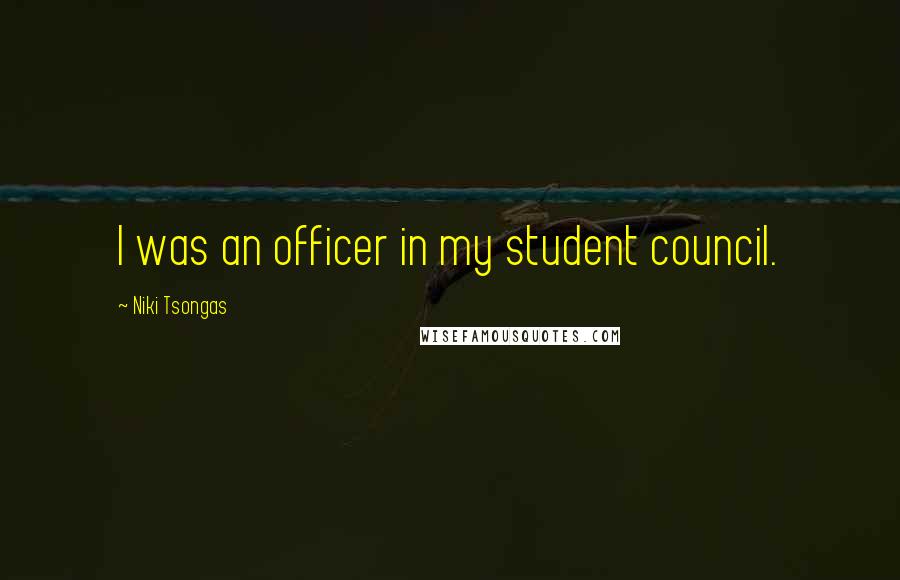 Niki Tsongas Quotes: I was an officer in my student council.
