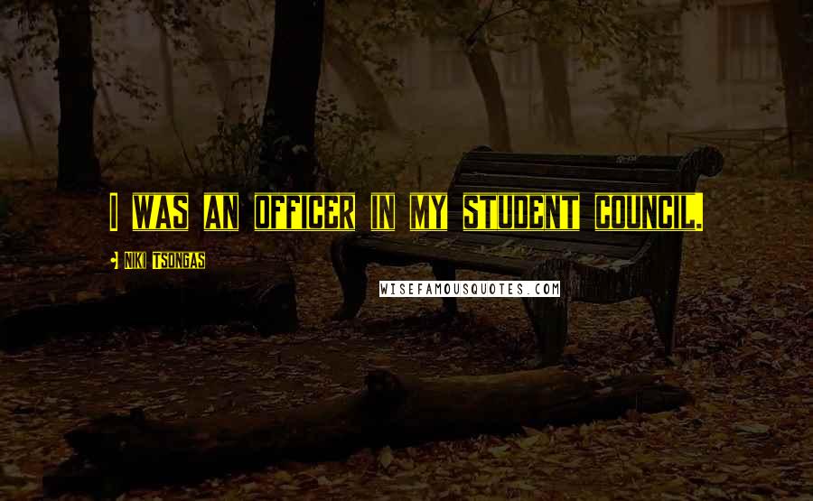 Niki Tsongas Quotes: I was an officer in my student council.